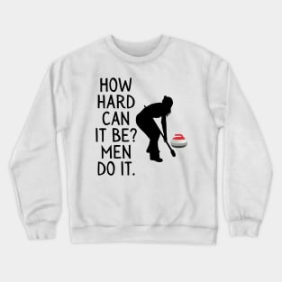 Funny Curling How Hard Can It Be Men Do It For Women Curler Crewneck Sweatshirt